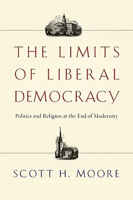 Les limites de la démocratie libérale : Politique et religion à la fin de la modernité - The Limits of Liberal Democracy: Politics and Religion at the End of Modernity