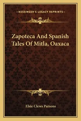 Contes zapotèques et espagnols de Mitla, Oaxaca - Zapoteca And Spanish Tales Of Mitla, Oaxaca