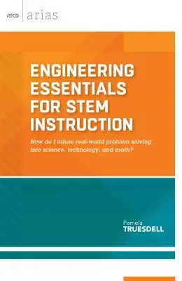 L'essentiel de l'ingénierie pour l'enseignement des sciences de la terre : Comment intégrer la résolution de problèmes du monde réel dans les sciences, la technologie et les mathématiques ? - Engineering Essentials for Stem Instruction: How Do I Infuse Real-World Problem Solving Into Science, Technology, and Math?