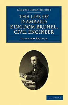 La vie d'Isambard Kingdom Brunel, ingénieur civil - The Life of Isambard Kingdom Brunel, Civil Engineer