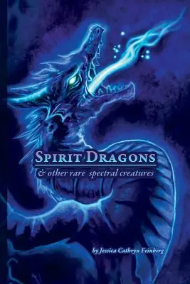 Dragons spirituels et autres créatures spectrales rares : Guide de terrain - Spirit Dragons & Other Rare Spectral Creatures: A Field Guide