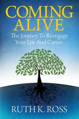 Revenir à la vie : Le voyage pour réengager votre vie et votre carrière - Coming Alive: The Journey to Reengage Your Life and Career