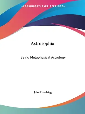 Astrosophia : L'astrologie métaphysique - Astrosophia: Being Metaphysical Astrology