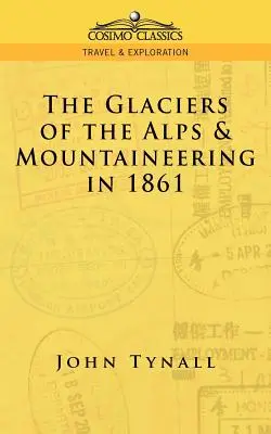 Le glacier des Alpes et l'alpinisme en 1861 - The Glacier of the Alps & Mountaineering in 1861