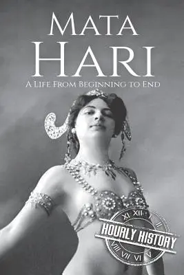 Mata Hari : Une vie du début à la fin - Mata Hari: A Life From Beginning to End