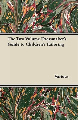 The Two Volume Dressmaker's Guide to Children's Tailoring (Le guide de la couturière en deux volumes pour les enfants) - The Two Volume Dressmaker's Guide to Children's Tailoring