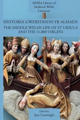 Hystoria Gweryddon yr Almaen : La vie de Sainte Ursule et des 11 000 vierges au Pays de Galles moyen - Hystoria Gweryddon yr Almaen: The Middle Welsh Life of St Ursula and the 11,000 Virgins