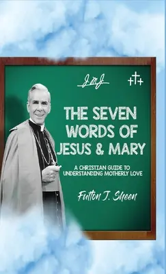 Les sept paroles de Jésus et de Marie : Un guide chrétien pour comprendre l'amour maternel - The Seven Words of Jesus and Mary: A Christian Guide to Understanding Motherly Love