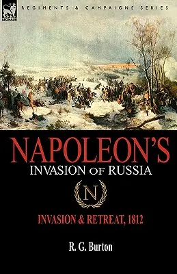 L'invasion de la Russie par Napoléon : Invasion et retraite, 1812 - Napoleon's Invasion of Russia: Invasion & Retreat, 1812