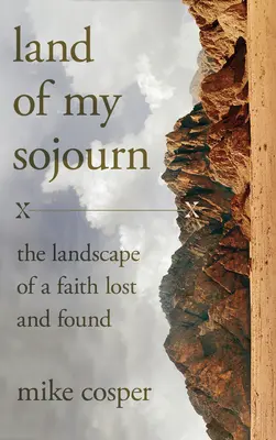 La terre de mon séjour : le paysage d'une foi perdue et retrouvée - Land of My Sojourn: The Landscape of a Faith Lost and Found
