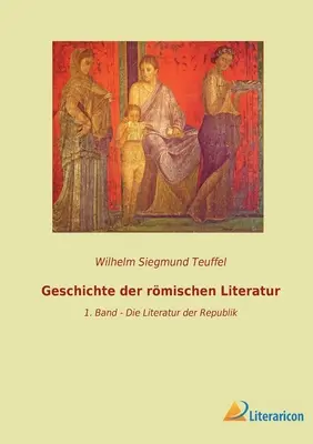 Histoire de la Littérature Romaine : 1er volume - La Littérature de la République - Geschichte der rmischen Literatur: 1. Band - Die Literatur der Republik