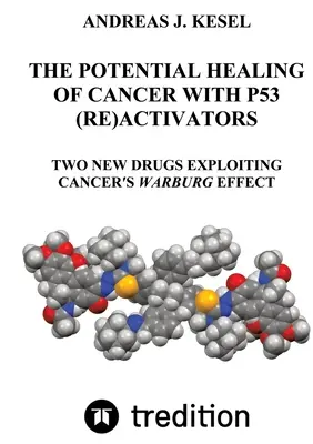 La guérison potentielle du cancer grâce aux (ré)activateurs de P53 : Deux nouveaux médicaments exploitant l'effet Warburg du cancer - The Potential Healing of Cancer with P53 (Re)Activators: Two New Drugs Exploiting Cancer's Warburg Effect