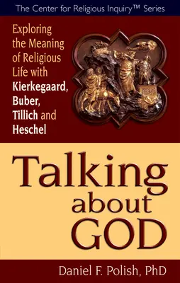 Parler de Dieu : Explorer le sens de la vie religieuse avec Kierkegaard, Buber, Tillich et Heschel - Talking about God: Exploring the Meaning of Religious Life with Kierkegaard, Buber, Tillich and Heschel