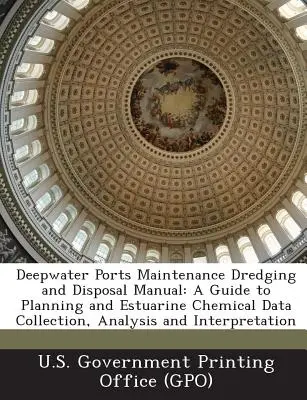 Manuel de dragage et d'élimination des déchets pour l'entretien des ports en eau profonde : Guide pour la planification et la collecte, l'analyse et l'interprétation des données chimiques estuariennes - Deepwater Ports Maintenance Dredging and Disposal Manual: A Guide to Planning and Estuarine Chemical Data Collection, Analysis and Interpretation