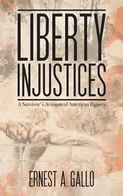 Liberty Injustices : Le récit d'un survivant de la bigoterie américaine - Liberty Injustices: A Survivor's Account of American Bigotry