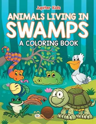 Animaux vivant dans les marais (Livre à colorier) - Animals Living in Swamps (A Coloring Book)