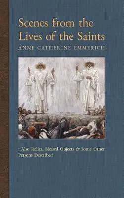 Scènes de la vie des saints : Les reliques, les objets bénis et d'autres personnes décrites. - Scenes from the Lives of the Saints: Also Relics, Blessed Objects, and Some Other Persons Described