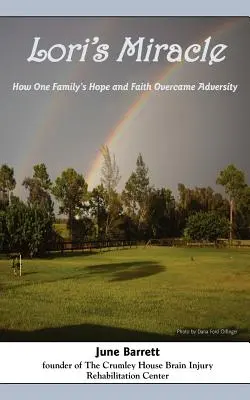 Le miracle de Lori : comment l'espoir et la foi d'une famille ont surmonté l'adversité - Lori's Miracle: How One Family's Hope and Faith Overcame Adversity