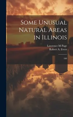Quelques zones naturelles inhabituelles dans l'Illinois : 100 - Some Unusual Natural Areas in Illinois: 100