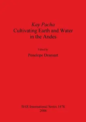 Kay Pacha : Cultiver la terre et l'eau dans les Andes - Kay Pacha: Cultivating earth and water in the Andes