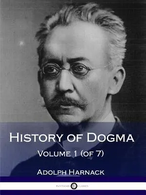 Histoire du dogme - Volume 1 (sur 7) - History of Dogma - Volume 1 (of 7)