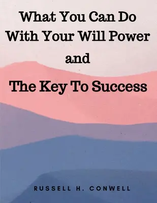 Ce que vous pouvez faire avec votre volonté et la clé du succès - What You Can Do With Your Will Power and The Key To Success