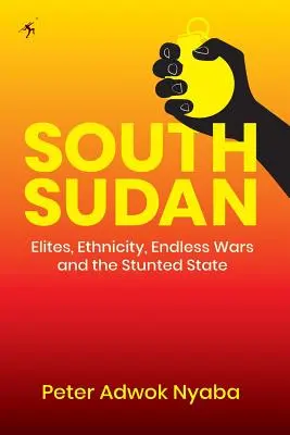 Le Sud-Soudan : Élites, ethnicité, guerres sans fin et État rabougri - South Sudan: Elites, Ethnicity, Endless Wars and the Stunted State