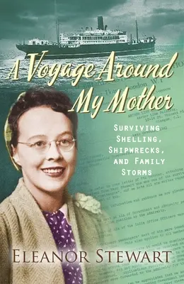 Un voyage autour de ma mère : Survivre aux bombardements, aux naufrages et aux tempêtes familiales - A Voyage Around My Mother: Surviving Shelling, Shipwrecks and Family Storms