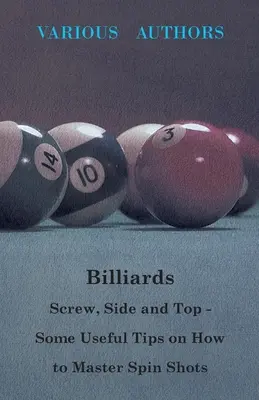 Billard - Vis, côté et dessus - Quelques conseils utiles sur la façon de maîtriser les coups de spin - Billiards - Screw, Side and Top - Some Useful Tips on How to Master Spin Shots