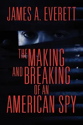 La fabrication et la rupture d'un espion américain - The Making and Breaking of an American Spy