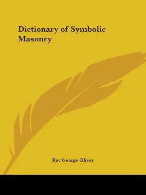 Dictionnaire de la Maçonnerie Symbolique - Dictionary of Symbolic Masonry