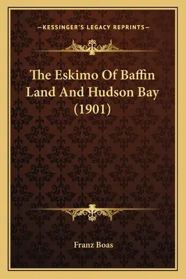 Les Esquimaux de la Terre de Baffin et de la Baie d'Hudson (1901) - The Eskimo Of Baffin Land And Hudson Bay (1901)