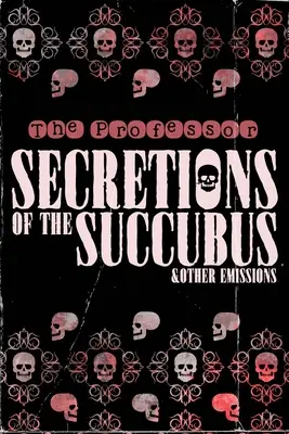 Secrétions de la succube et autres émissions - Secretions of the Succubus & Other Emissions