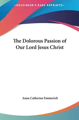 La Passion doloriste de Notre Seigneur Jésus-Christ - The Dolorous Passion of Our Lord Jesus Christ
