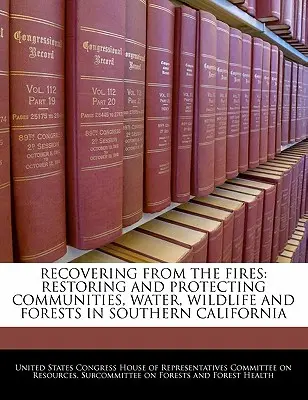 Recovering from the Fires : Restauration et protection des communautés, de l'eau, de la faune et des forêts en Californie du Sud - Recovering from the Fires: Restoring and Protecting Communities, Water, Wildlife and Forests in Southern California