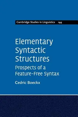 Structures syntaxiques élémentaires : Perspectives d'une syntaxe sans caractéristiques - Elementary Syntactic Structures: Prospects of a Feature-Free Syntax