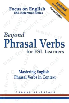 Beyond Phrasal Verbs for ESL Learners : Maîtriser les phrasal verbs anglais en contexte - Beyond Phrasal Verbs for ESL Learners: Mastering English Phrasal Verbs in Context