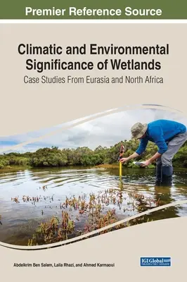 Importance climatique et environnementale des zones humides : Études de cas en Eurasie et en Afrique du Nord - Climatic and Environmental Significance of Wetlands: Case Studies from Eurasia and North Africa