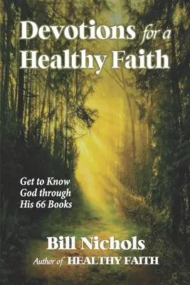 Devotions pour une foi saine : Apprendre à connaître Dieu à travers ses 66 livres - Devotions for a Healthy Faith: Get to Know God through His 66 Books