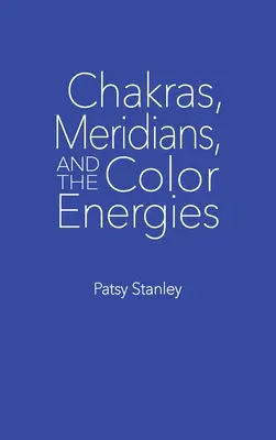 Chakras, méridiens et énergies de couleur - Chakras, Meridians, and the Color Energies