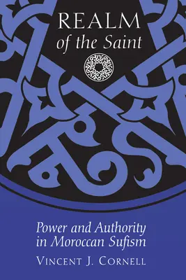 Le royaume des saints : Pouvoir et autorité dans le soufisme marocain - Realm of the Saint: Power and Authority in Moroccan Sufism