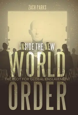 A l'intérieur du Nouvel Ordre Mondial : Le complot pour l'asservissement global - Inside the New World Order: The Plot for Global Enslavement