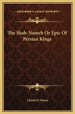 Le Shah-Nameh ou l'épopée des rois perses - The Shah-Nameh Or Epic Of Persian Kings