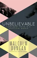 Incroyable : Une foi confiante dans un monde sceptique - Unbelievable: Confident Faith in a Sceptical World