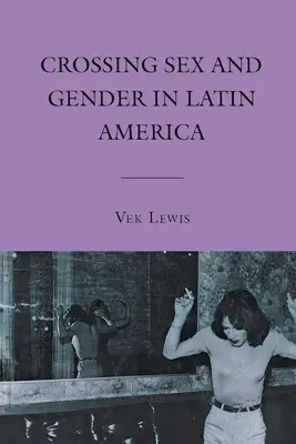 Traverser le sexe et le genre en Amérique latine - Crossing Sex and Gender in Latin America