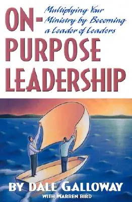 On Purpose Leadership : Multiplier votre ministère en devenant le leader des leaders - On Purpose Leadership: Multiplying Your Ministry by Becoming a Leader of Leaders