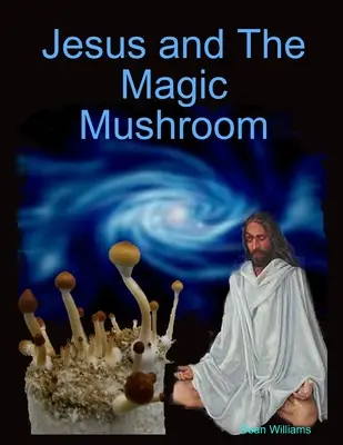 Jésus et le champignon magique - Jesus and The Magic Mushroom