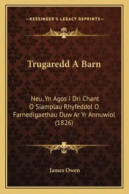 Trugaredd A Barn : Neu, Yn Agos I Dri Chant O Siamplau Rhyfeddol O Farnedigaethau Duw Ar Yr Annuwiol (1826) - Trugaredd A Barn: Neu, Yn Agos I Dri Chant O Siamplau Rhyfeddol O Farnedigaethau Duw Ar Yr Annuwiol (1826)