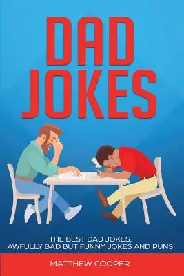 Blagues de papa : Les meilleures blagues de papa, des blagues et des jeux de mots terriblement méchants mais drôles - Dad Jokes: The Best, Dad Jokes, Awfully Bad but Funny Jokes and Puns