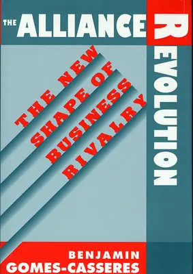 La révolution des alliances : La nouvelle forme de rivalité commerciale - Alliance Revolution: The New Shape of Business Rivalry